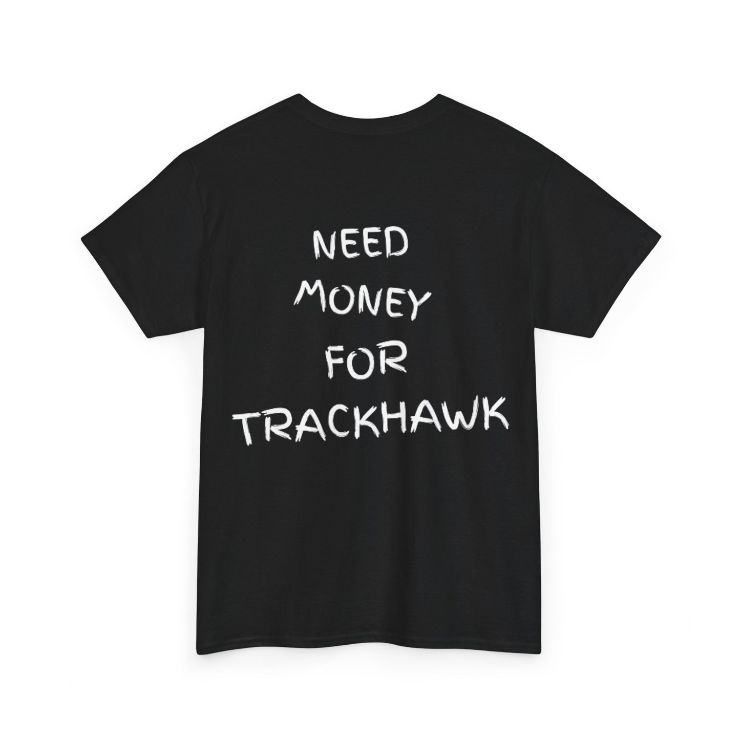 Need Money For Trackhawk T-Shirt